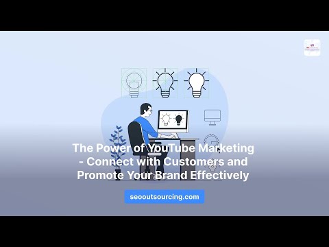 The Power of YouTube Marketing - Connect with Customers and Promote Your Brand Effectively