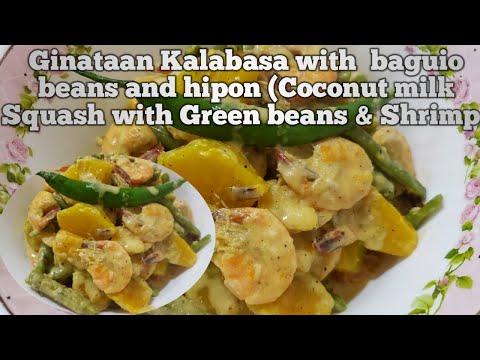 Ginataan Kalabasa,Baguio beans at hipon( Coconut milk squash with Green beans and shrimp)