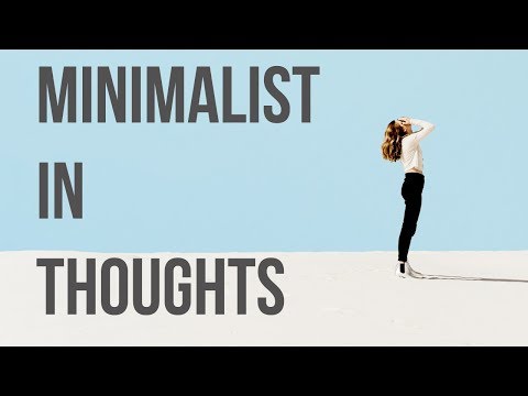 HOW TO BE MINIMALIST in choosing thoughts