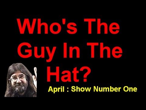 Who's The Guy In The Hat?  April Show One