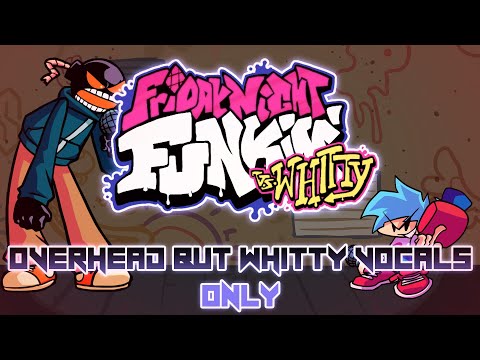 Vs Whitty Mod - Overhead Whitty Vocals Only 100%Accurate By Me