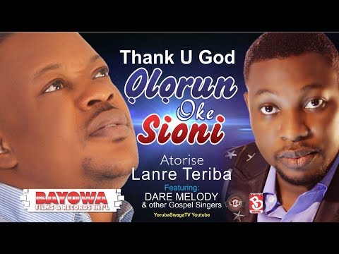 LANRE TERIBA   ATORISE New Video THANK U GOD, OLORUN OKE SIONI  HD MASTER BAYOWA FILMS