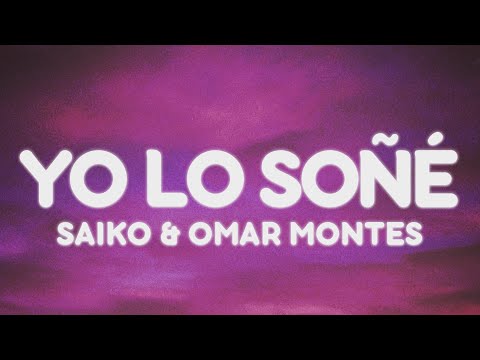 Saiko, Omar Montes- YO LO SOÑÉ (Letra/Lyrics)