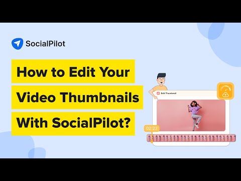 How To Edit Your Video Thumbnails With SocialPilot? | Step-by-Step Walkthrough