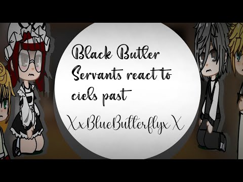 •|Black Butler Servants Reacts to Ciel|•|BLACK BUTLER GCRV|•|XxBlueButterflyxX|•|💙💙🦋🦋|•