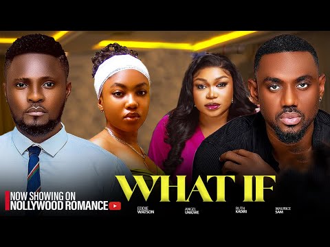 WHAT IF ~ MAURICE SAM, RUTH KADIRI, EDDIE WATSON, ANGEL UNIGWE 2025 latest Nigerian Nollywood movies