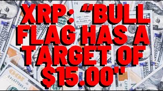 XRP Analyst: "BULL FLAG HAS A TARGET OF $15.00"