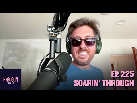 Soarin' Through - The Headgum Podcast - 225