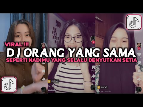 DJ ORANG YANG SAMA | SEPERTI NADIMU YANG SELALU DENYUTKAN  SETIA VIRAL TIKTOK 2024