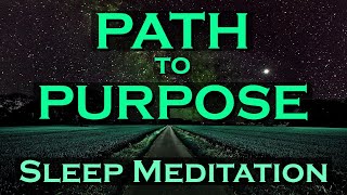 Path to Purpose ~ SLEEP MEDITATION ~ A Guide to a Meaningful Life