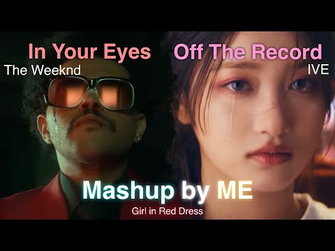 The Weeknd ‘In Your Eyes’ X IVE 아이브 ‘Off The Record’ Mashup by ME | Girl in Red Dress