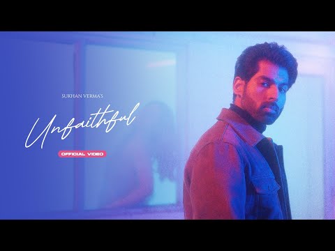 Sukhan Verma - Unfaithful (Official Music Video)