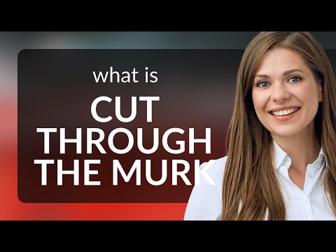 Unveiling Clarity: Understanding "Cut Through the Murk"