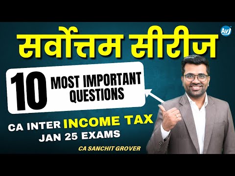 INCOME TAX Sarvottam Series | 10 Most Imp Exam Questions | CA Inter Taxation | CA Sanchit Grover