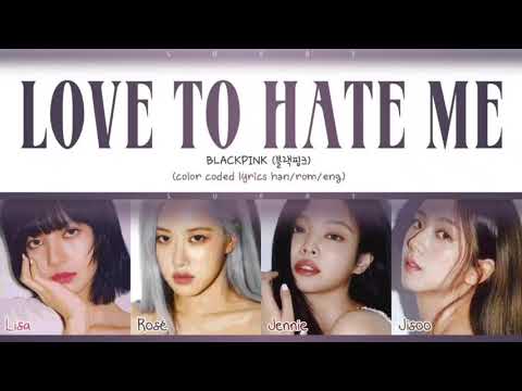 BLACKPINK - LOVE TO HATE ME (Han|Rom|Eng) Color Coded Lyrics