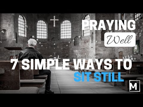 Praying Well: 7 Simple Ways to Sit Still