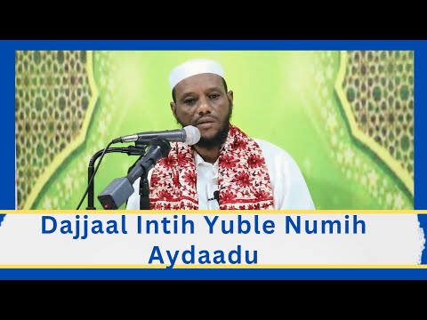 Dajjaal intih yuble numih aydaaduy yallih farmoyti (q.s.w) gabbaaqe