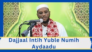 Dajjaal intih yuble numih aydaaduy yallih farmoyti (q.s.w) gabbaaqe