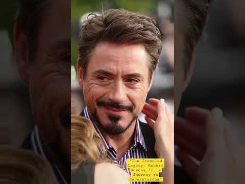 The Ironclad Legacy: Robert Downey Jr.'s Journey to Superstardom