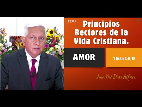 Tema: Principios rectores de la vida cristiana. AMOR. Hno. Noé Díaz Alfaro