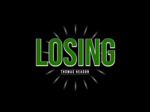 Thomas Headon - Losing (Unofficial Music Video)