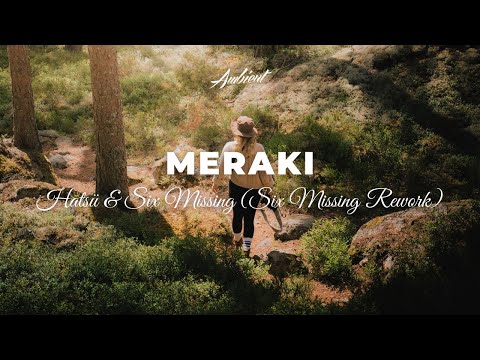 Hatsü & Six Missing - Meraki - (Six Missing Rework) [ambient drone downtempo]