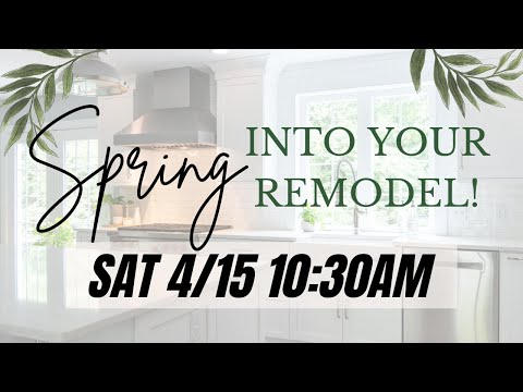 Spring Into Your Remodel: SAT 4/15 MASTERCLASS!