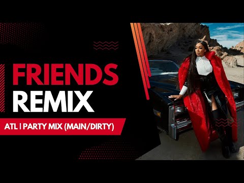 FRIENDS | ATL | PARTY MIX (MAIN/DIRTY)