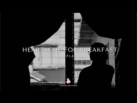 heartache for breakfast - pinoy playlist