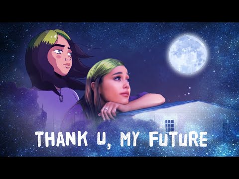 Billie Eilish & Ariana Grande - Thank u, my future (Mashup)