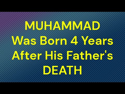 Was Prophet Muhammad Born 4 Years after his Father's death?