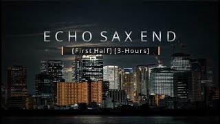 Echo Sax End - [First Half 3-Hour Loop] - by Caleb Arredondo