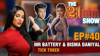 Mr Battery (Tik Toker) & Bisma Daniyal in The 21mm Show with Mathira | Episode #40