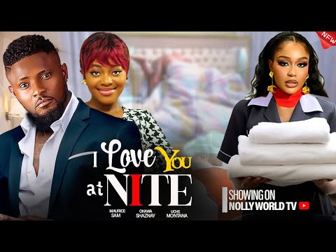 I LOVE YOU AT NIGHT - MAURICE SAM, OKAWA SHAZNAY, UCHE MONTANA 2024 latest nigerian movie