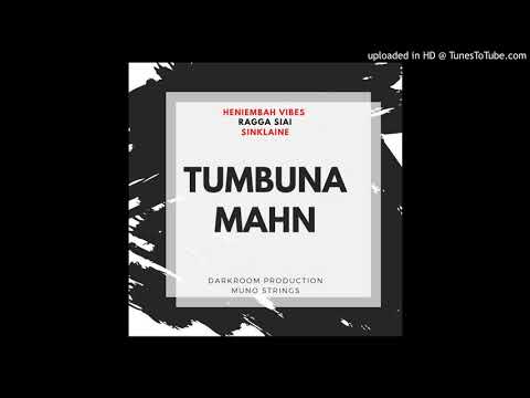 Tumbuna Mahn - Heniembah Vibes X Ragga Siai X Sinklaine(2019)