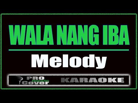 Wala Nang Iba - Melody (KARAOKE)