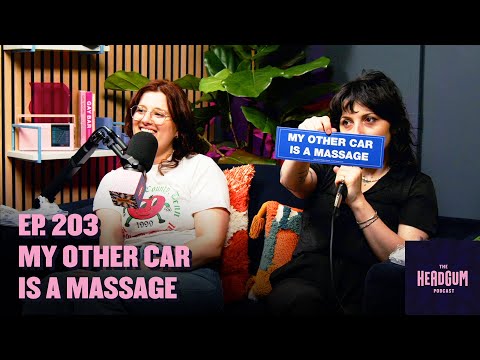 My Other Car is a Massage - The Headgum Podcast - 203