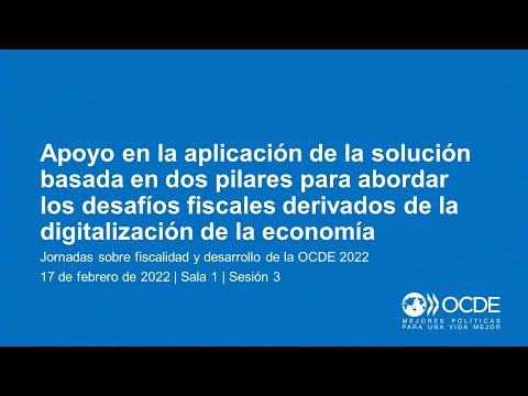 Jornadas sobre fiscalidad y desarrollo de la OCDE 2022 (Día 2 Sala 1 Sesión 3): Dos pilares