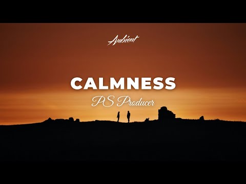 PS Producer - Calmness [ambient atmospheric drone]