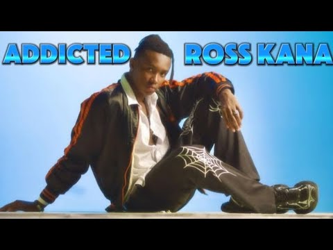 addicted _ ross kana (official video)