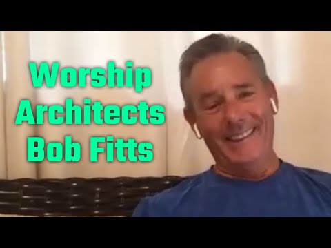 Worship Architects: Bob Fitts - Part One