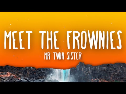 Mr Twin Sister - Meet the Frownies (Lyrics) TikTok Song