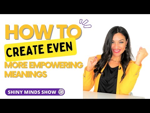 How To Create Even More Empowering Meanings