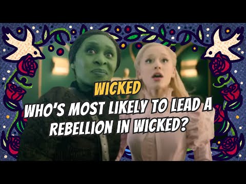 Who’s Most Likely to Lead a Rebellion in Wicked?