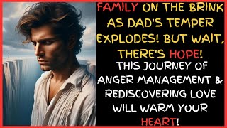 Family on the Brink as Dad's Temper Explodes! But Wait, There's Hope! This Journey of Anger.........