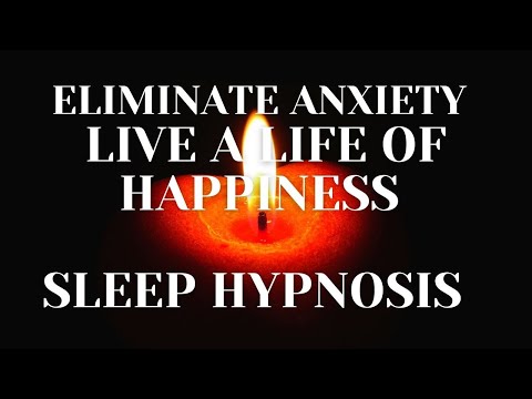 Eliminate Anxiety - Live a Life of Happiness - Sleep Hypnosis