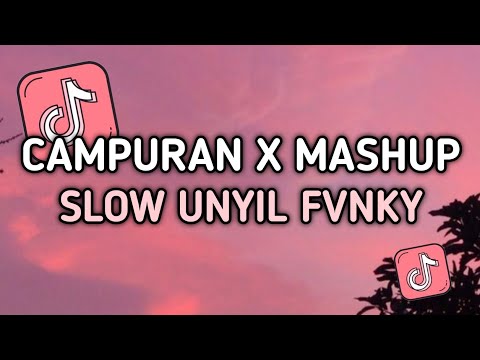 DJ CAMPURAN X MASHUP SLOW UNYIL FVNKY TERBARU VIRAL TIKTOK 2024 FYP TIKTOK