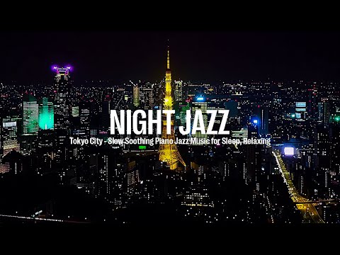 Night Jazz - Tokyo Drone Jazz - Instrumental Music - Calm Smooth Piano Jazz Music for Sleep