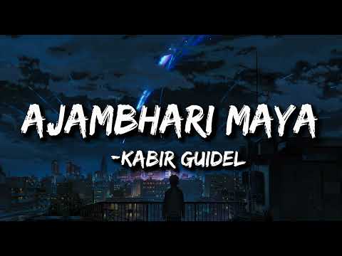 Kabir Guidel - Ajambari Maya (Lyrics)