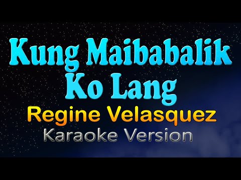 KUNG MAIBABALIK KO LANG - Regine Velasquez (HD Karaoke)